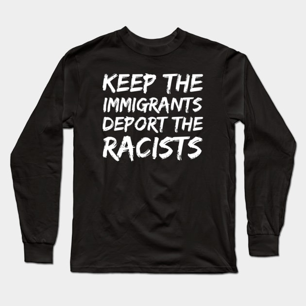 keep the immigrants deport the racists, willing to stop racism Long Sleeve T-Shirt by Inspire Enclave